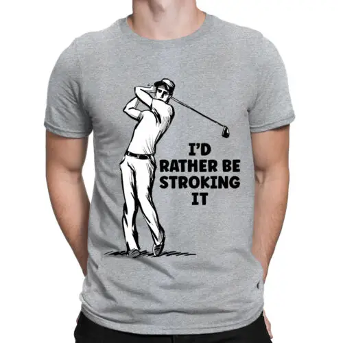 I'd Rather Be Stroking It Funny Golf Joke Golfing Offensive Mens T-Shirts #NED