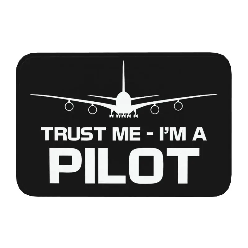 Custom Trust Me IM A Pilot Door Floor Bath Kitchen Mats Anti-Slip Aeroplane Aviation Doormat Garden Entrance Rug Carpet Footpad