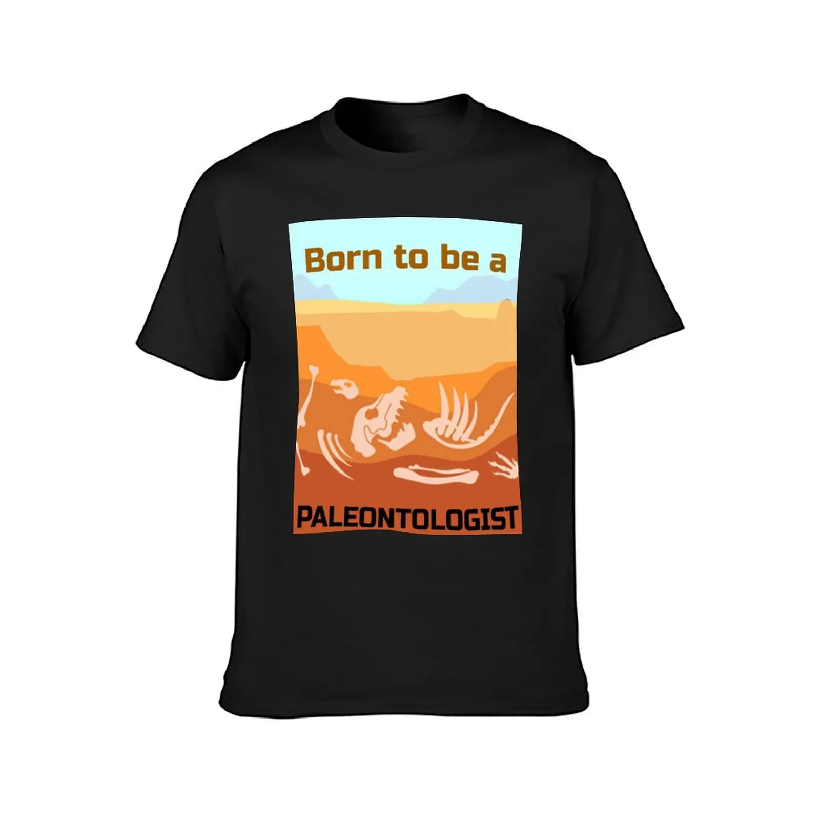 Born to be a PALEONTOLOGIST T-Shirt plain plus sizes mens big and tall t shirts