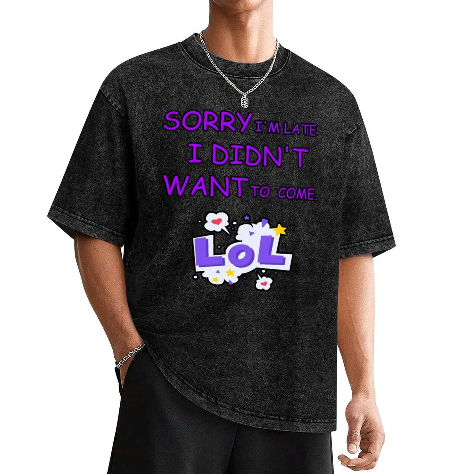 

SORRY I’M LATE I DIDN’T WANT TO COME T-Shirt custom shirt shirts graphic tees big and tall t shirts for men