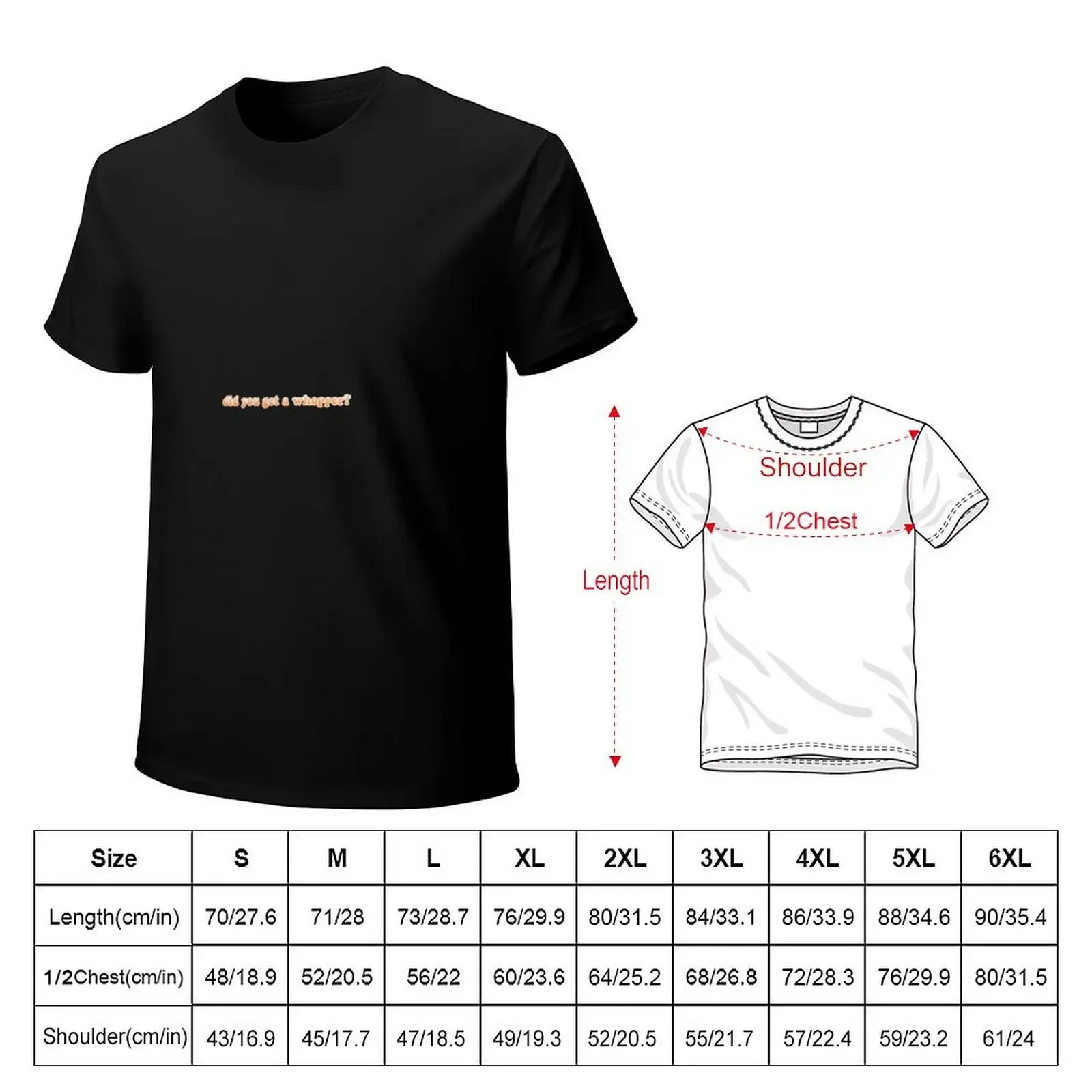 Did you get a Whopper? T-Shirt korean fashion vintage clothes shirts graphic tees mens cotton t shirts