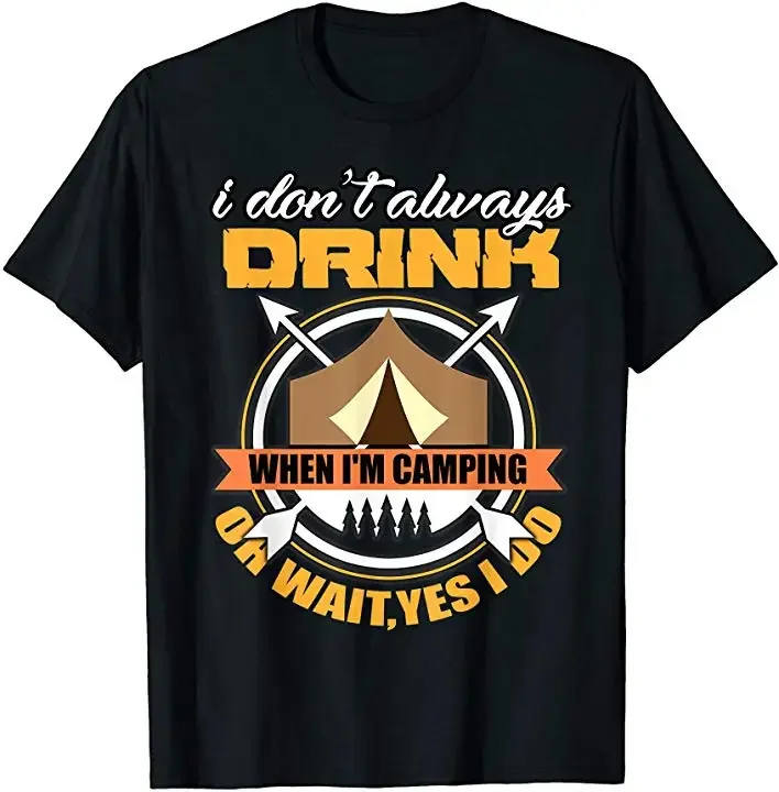 

I Don't Always When I'm Camping. Funny Drinking T-Shirt 100% Cotton O-Neck Summer Short Sleeve Casual Mens T-shirt Size S-3XL