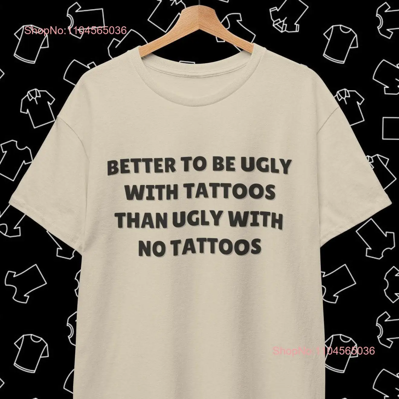 Better to be ugly with tattoos than no cotton unisex T Shirt gift for tattoo lover birthday long or short sleeves