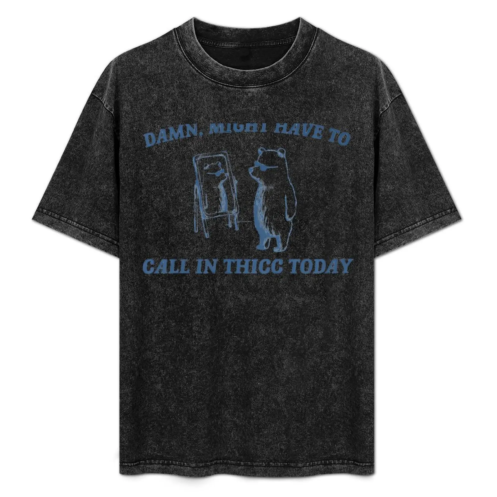 

Funny Meme Might Have To Call In Thicc Today Unisex T-Shirt Casual Graphic Print Tee