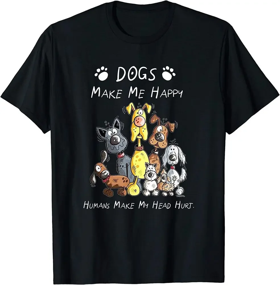 

Dogs Make Me Happy Humans Make My Head Hurt T-Shirt Tees High Quality 100%Cotton Short Sleeve