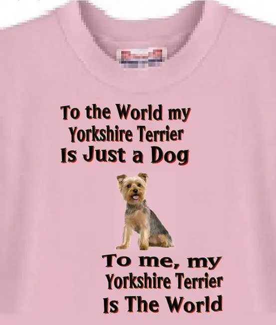 

Dog T Shirt Men Women -To The World My Yorkshire Terrier -- Sweatshirt Available