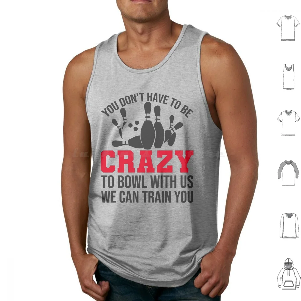 Funny Crazy Bowling Saying Funny Gift For Bowlers Ten Pin Players Tank Tops Vest Sleeveless Bowling Alley Bowling Ball
