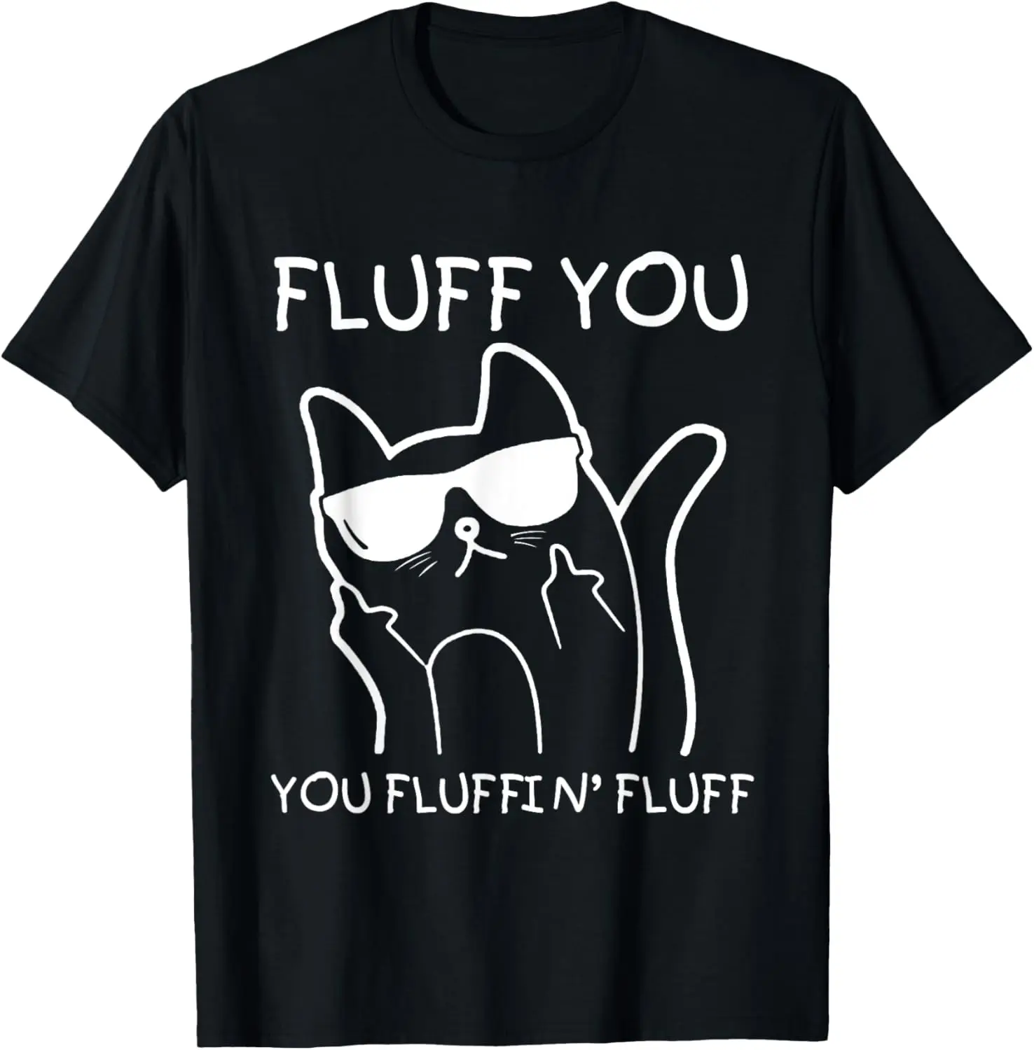 

Fluff you You fluffin' fluff T Shirt T-Shirt