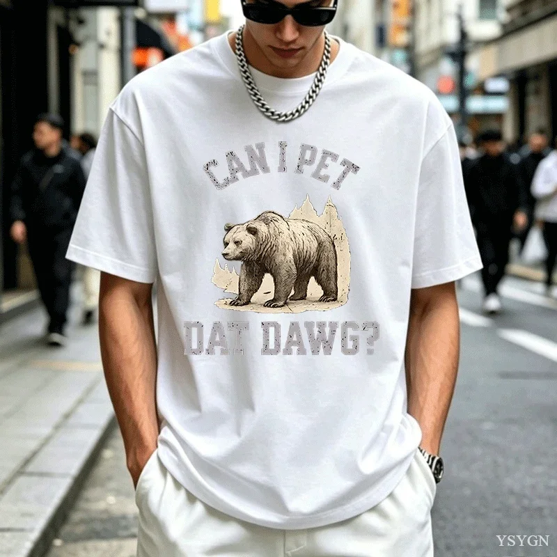 Can I Pet Dat Dawg Bear T-Shirt Men Women Bear Lover Tshirt Trashy Bear T Shirt Casaul Cotton Short Sleeve Round Neck Tees Tops