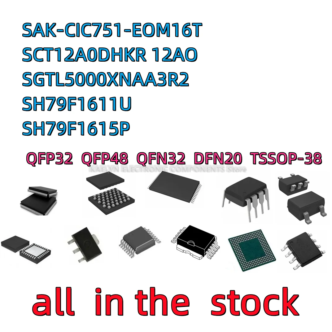 5PCS SAK-CIC751-EOM16T SAKCIC751  E0M16T BB SCT12A0DHKR 12AO SGTL5000XNAA3R2 SGTL5000 SH79F1611U QFP48 SH79F1615P QFP32