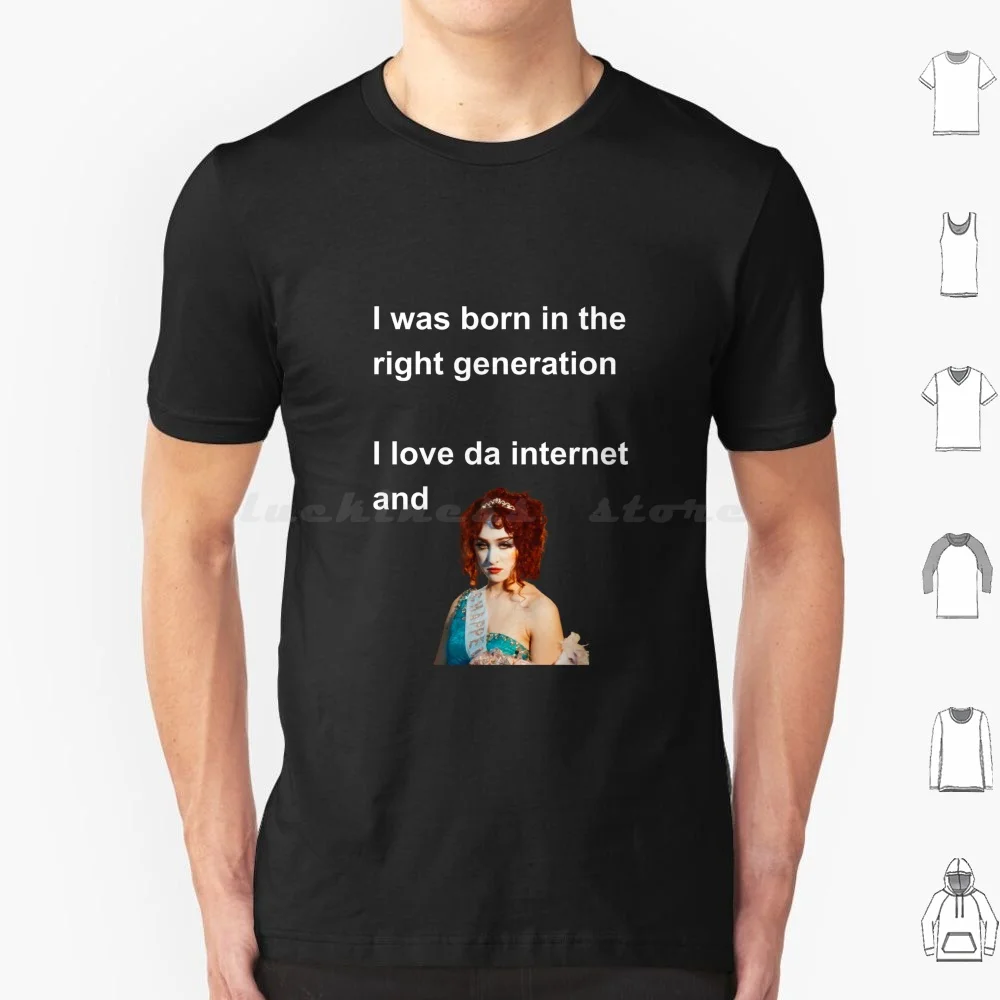 I Was Born In The Right Generation I Love Da Internet And Chappell Roan T Shirt 6xl Cotton Cool Tee Chappell Roan Meme The Rise