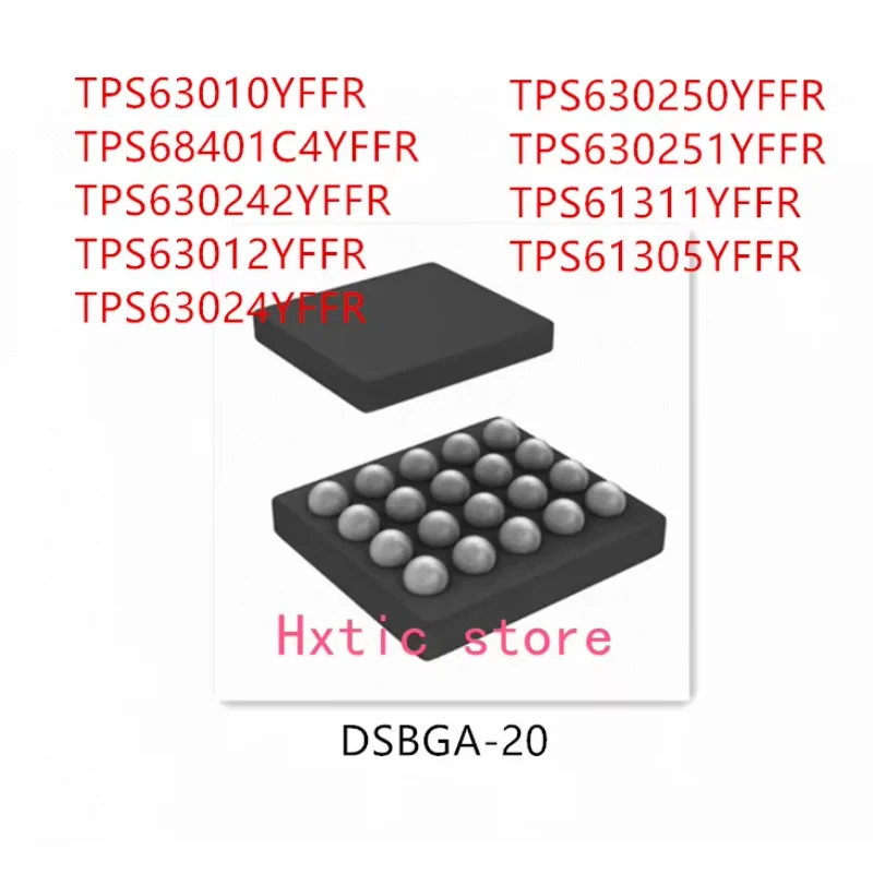 

10PCS TPS63010YFFR TPS68401C4YFFR TPS630242YFFR TPS63012YFFR TPS63024YFFR TPS630250YFFR TPS630251YFFR TPS61311YFFR TPS61305YFFR