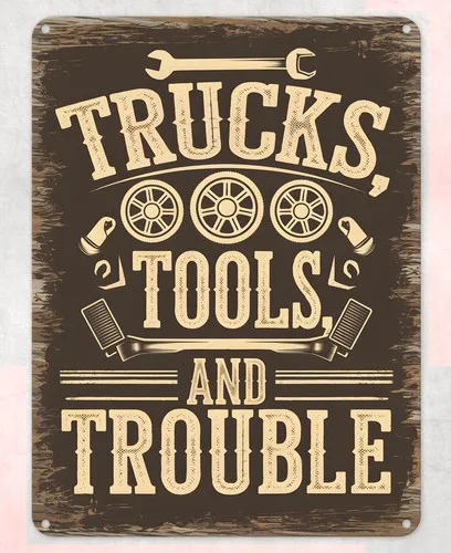Trucks Tools and Trouble Metal Poster Wall Tin Sign Man Cave Shed Home Plaque --Tin Sign