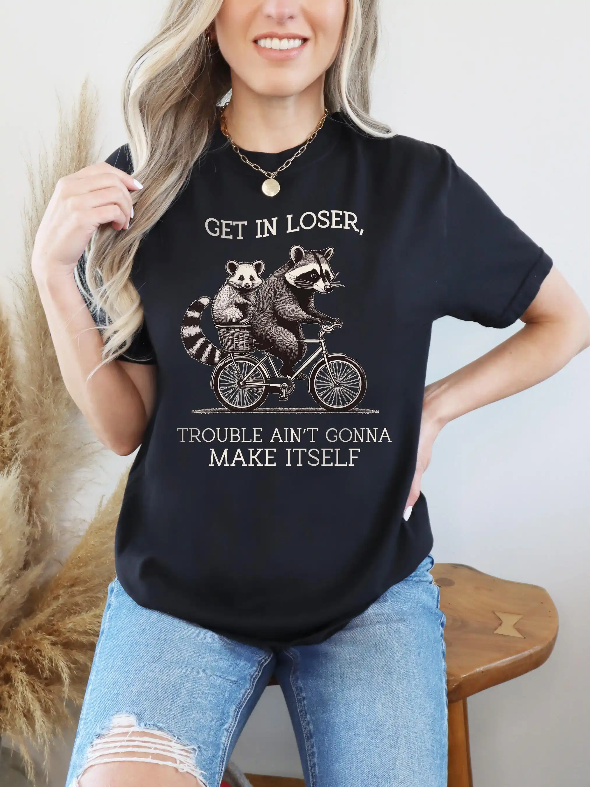 Get in Loser Shirt, Trouble Ain't Gonna Make Itself , Funny Raccoon , Sarcastic Raccoon Tee Meme Shirt, Opossum
