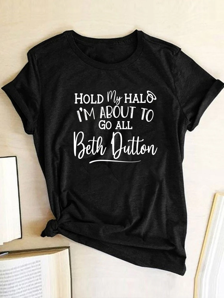 

Seeyoushy Hold My Halo I'm about To Go All Beth Dutton Print Women T Shirt Summer Tee Shirt 90s Femme Casual Funny Camisetas Y2K