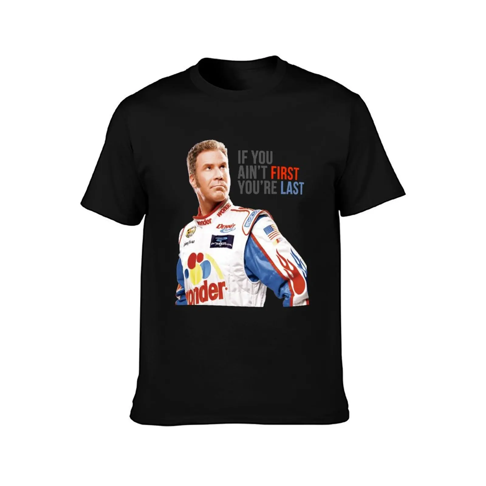 Will Ferrell Talladega Nights Ricky Bobby If You Ain'T First You'Re Last S T-Shirt, Summer Casual Cotton Tee, Unisex Men Women