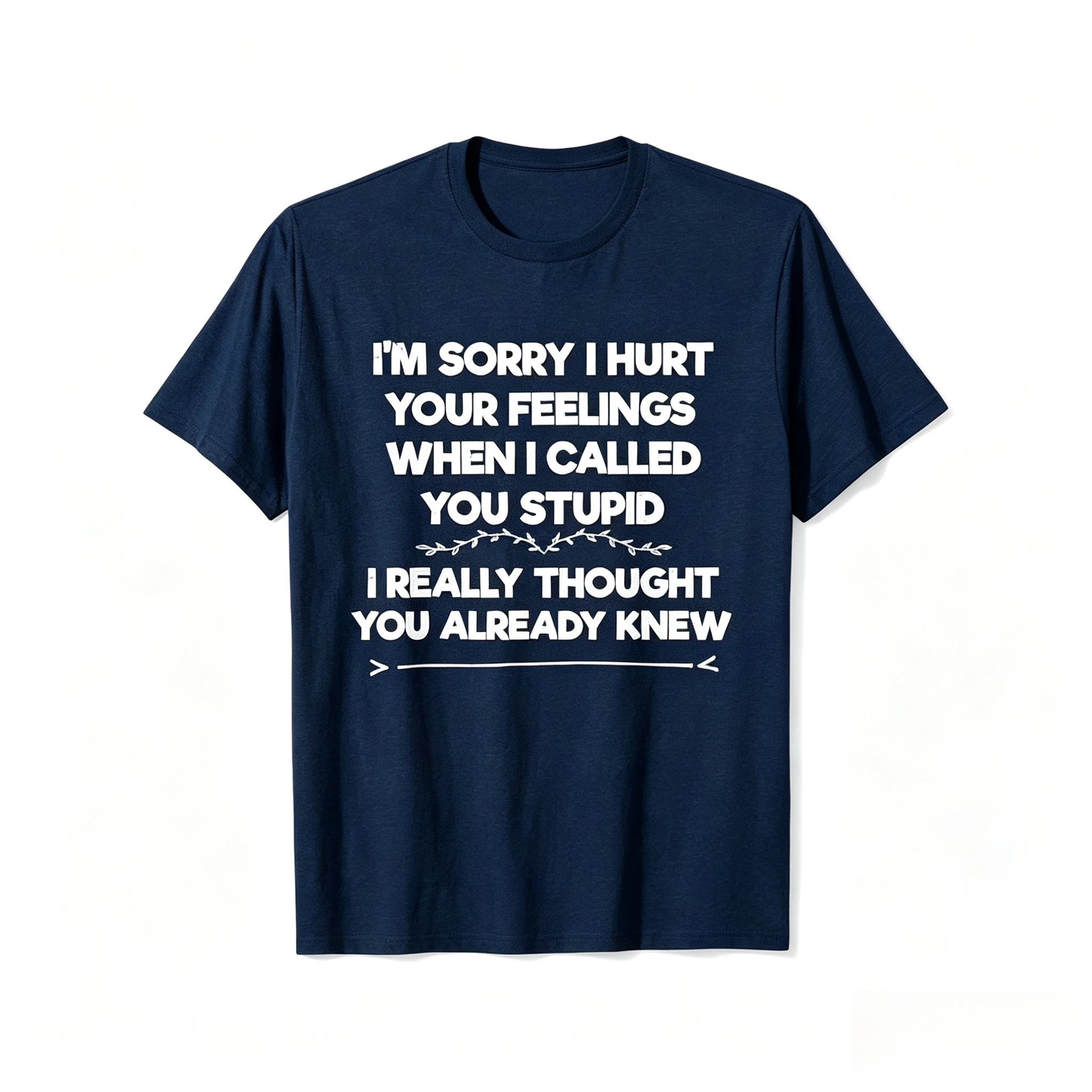 One Summer Casual T-shirt: Sorry, I Hurt Your Feelings. Funny Quotes, Satirical T-shirt, Relaxed and Fashionable.