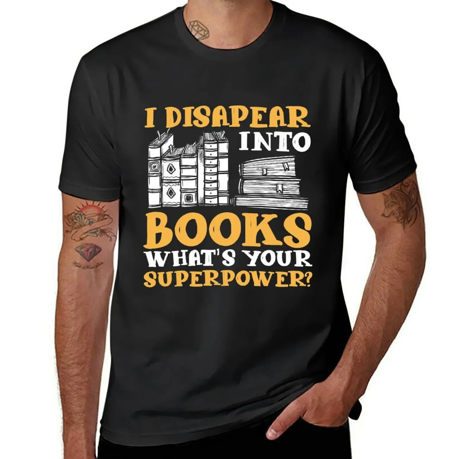 Bookworm I Disappear Into Books What's Your Superpower Book LoverReader T-Shirt blacks summer top men t shirts