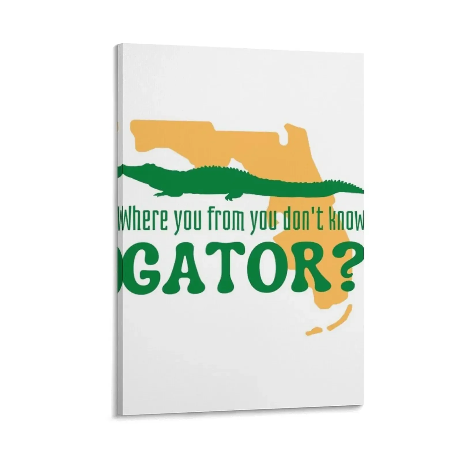 

Where You From You Don't Know Gator Canvas Painting decorations for the room Decoration bedroom Decoration for home