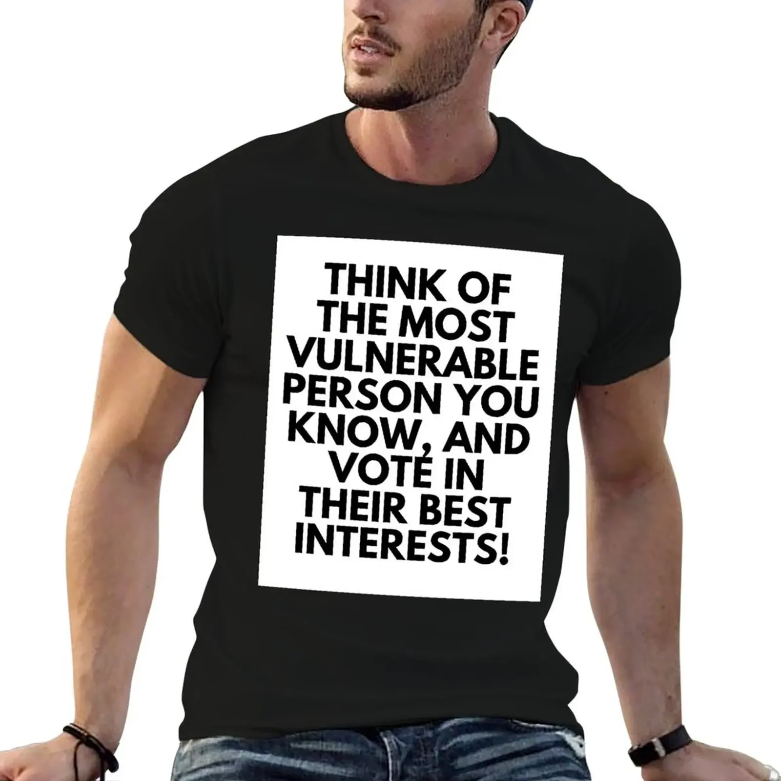 

Think of the most vulnerable person you know, and vote in their best interests! T-Shirt designer shirts clothes for men