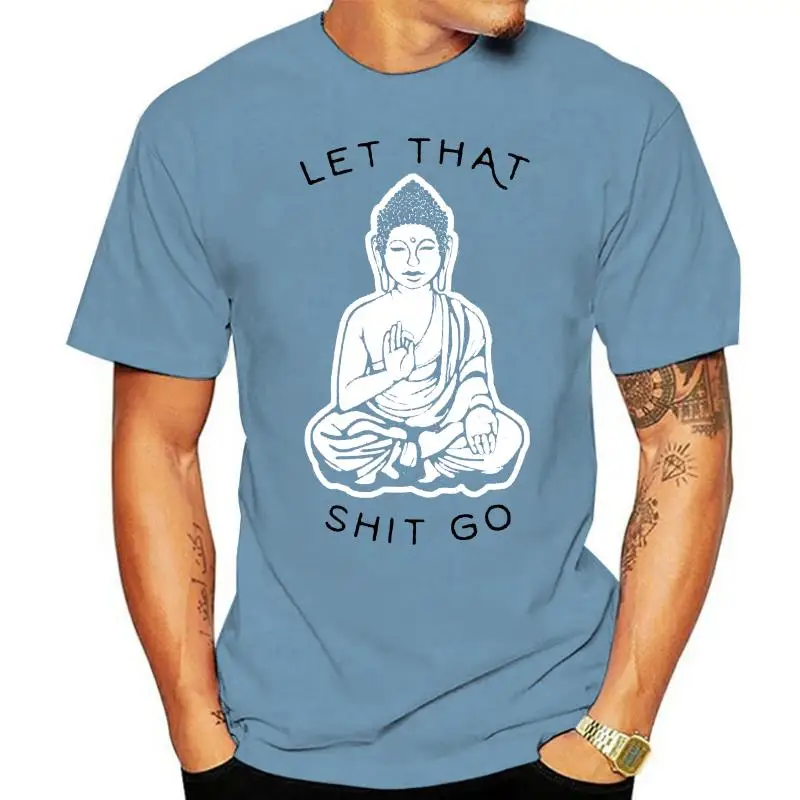 Let That Sht Go Budhism Tshirt Shirt Black white Gray Yoga Budha T-shirt