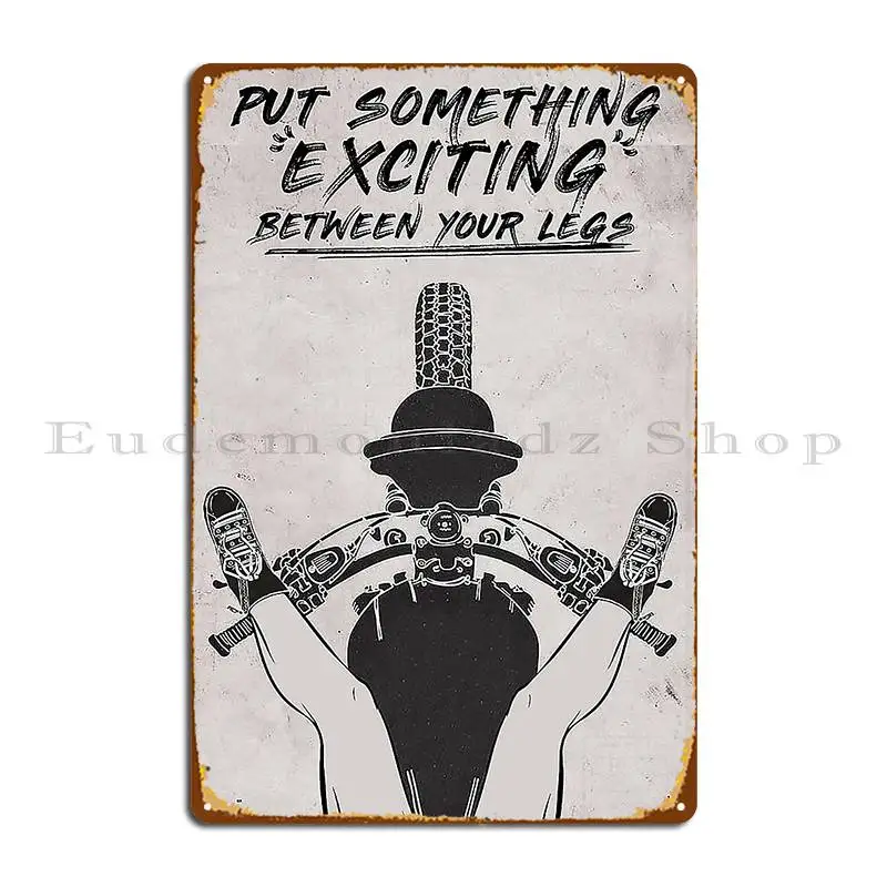 Motorcycle Girl Put Something Exciting Between You Metal Plaque Poster Funny Designing Cinema Garage Create Tin Sign Poster