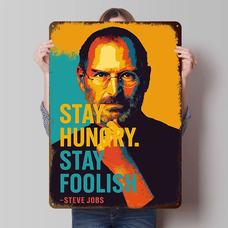 Steve Jobs Stay Hungry Stay Foolish Metal Poster Customized Wall Art Retro Vintage Tinplate Signs for Garage Accessories House