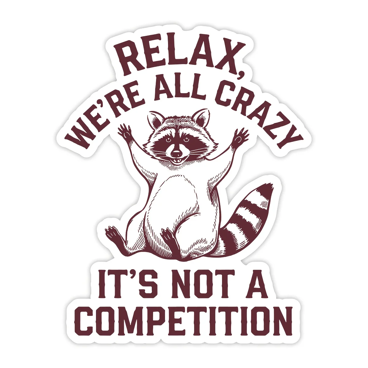 Relax We're All Crazy It's Not A Competition Sticker-Cute Raccoon Mental Health Decal with Vinyl, Die-Cut Mask-like Face Outline