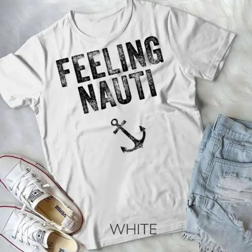 Feeling Nauti Funny Nautical Sailing Boat Vintage Distressed Unisex T-shirt