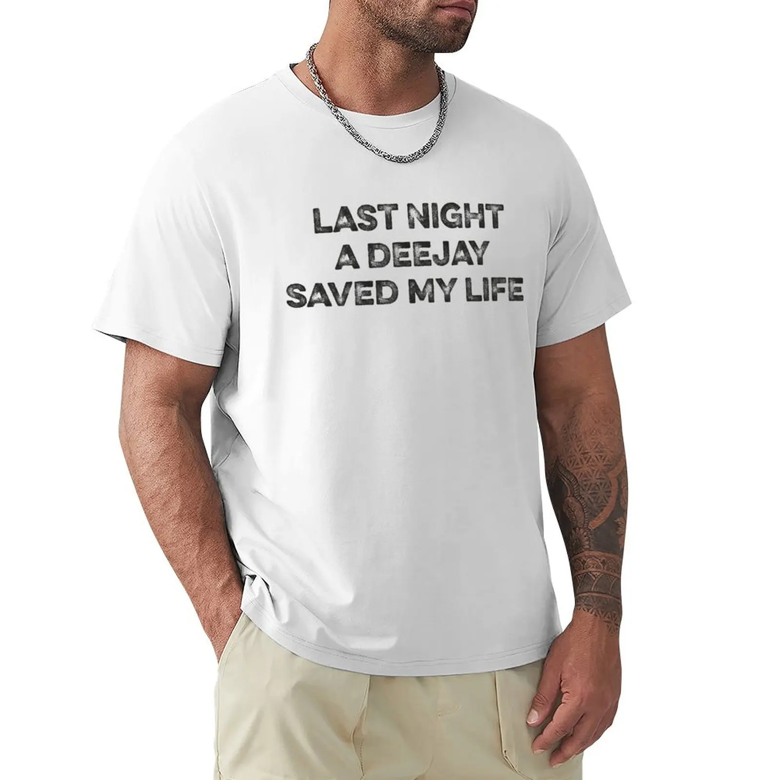 House Music Djs gift. Last night a Dj saved my life from a broken heart! T-shirt shirts graphic tees t shirts for men cotton