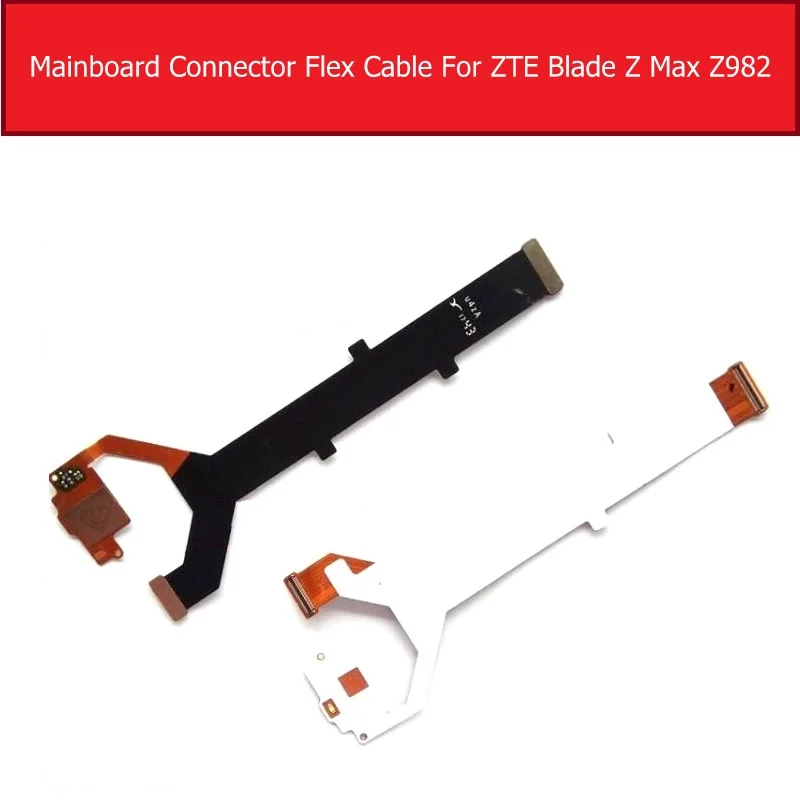 

100% Genuine Mainboard Connector Flex Cable For ZTE Blade Z Max Z982 Main board Motherboard Connect Flex Ribbon Repair Parts