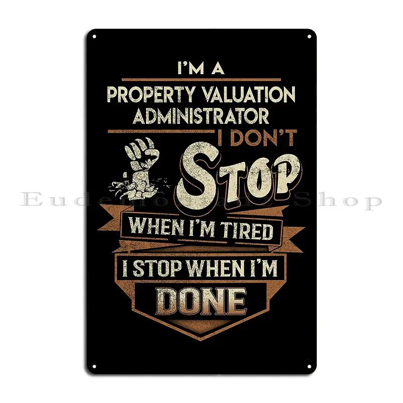 Property Valuation Administrator I Stop When Done Job Gift Item Tee Metal Plaque Poster Print Cinema Pub Tin Sign Poster