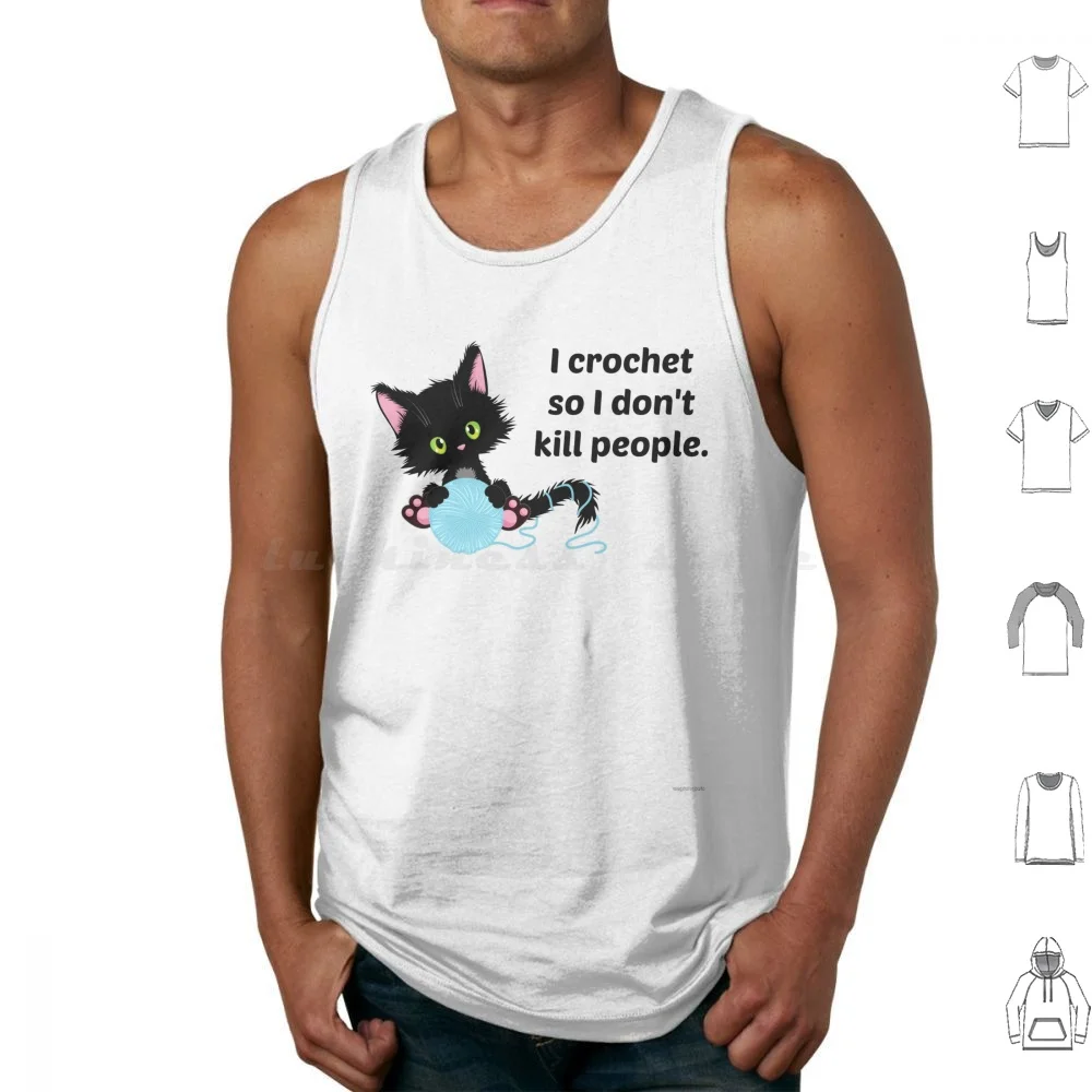 I Crochet So I Don't Kill People. Tank Tops Print Cotton Knit Knitting Knitter Yarn Cat Crochet Crocheter Crocheting