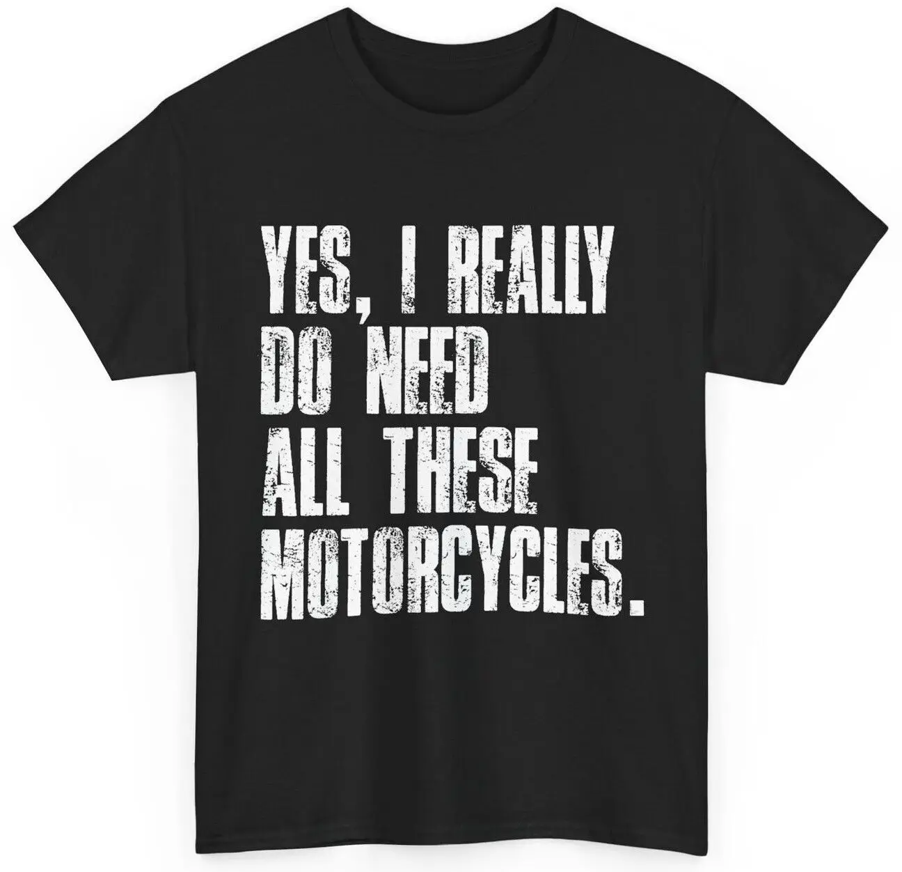 Motorcycle Shirt, Yes I Really Do Need All These Motorcycles Shirt