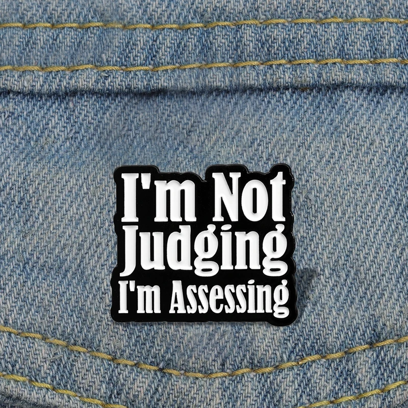 Creative And Interesting Text Enamel Pins Custom I'm Not Judging I'm Assessing Brooches Lapel Badges Jewelry Gift for Friends