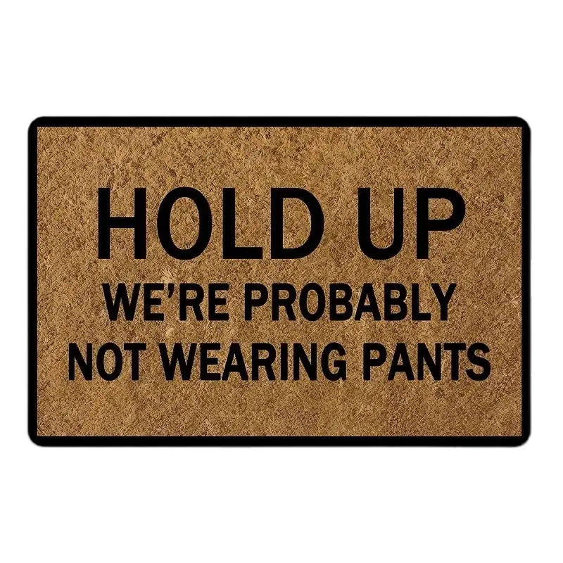 

Entrance Doormat Hold Up We'Re Probably Not Wearing Pants Non-Slip Door Mat Funny Floor Mat