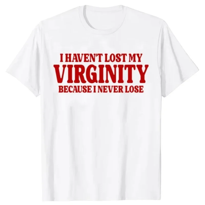 Meme Humor Camiseta de algodón I Haven't Lost My Virginity Camisetas agresivas para hombres y mujeres unisex Camisas sarcásticas Camisetas