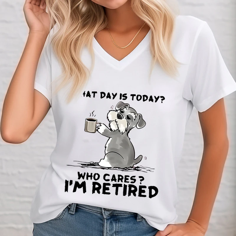 

What Day Is Today Graphic T Shirts Women Who Cares I'm Retired Funny Dog Shirt V-neck T-shirt Female Short Sleeve Tee Dog Lover