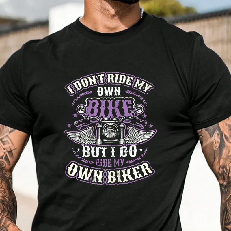 

I Don´T Ride My Own Bike But I Do Ride My Own Biker Men's Graphic T-Shirt Fashionable Casual Suitable For Travel And Sports Tee