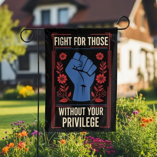 Fight For Those Without Your Privilege Garden Flag - Social Justice Yard Decor OOV IIC