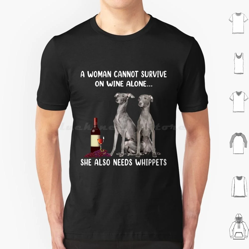 A Woman Can Not Survive Alone She Also Needs Whippet Dog T Shirt Big Size 100% Cotton Whippet Dog Greyhound Greyhound Dog