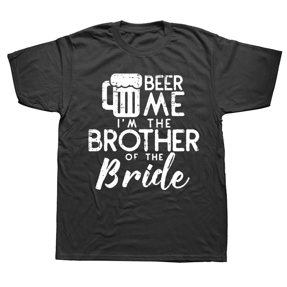 

Beer Me Brother Bride Marriage Wedding T Shirts Graphic Cotton Streetwear Short Sleeve Birthday Gifts Summer Style T-shirtF