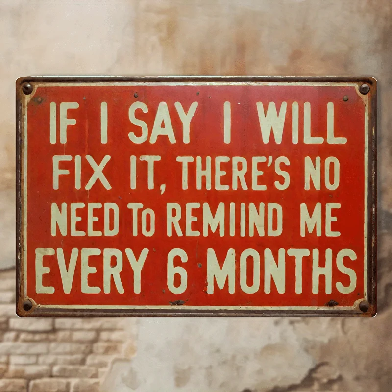 1pc, Humorous Metal Sign - If I Promise to Repair It, There'S No Need to Remind Me Every 6 Months, Retro Metal Sign for Men'S