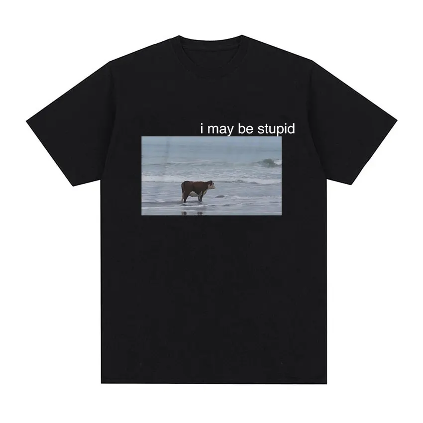 I May Be Stupid Cow on Beach Funny Meme T Shirt Men\'s Fashion O-Neck Short Sleeve T-shirt Casual Cozy Cotton Oversized T Shirts