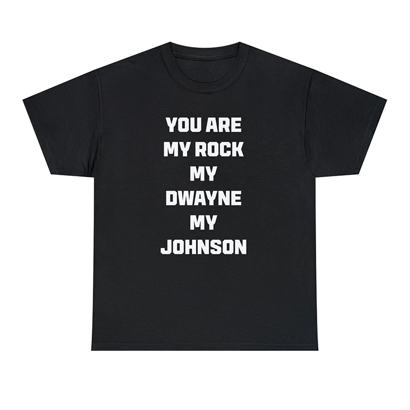 You Are My Rock My Dwayne My Johnson Women T Shirt Pure Cotton Summer Fashion Unisex White Black Colour T-shirt Fashion Tops