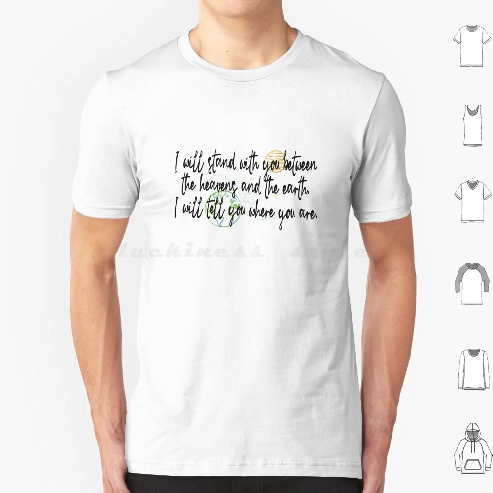 I Will Stand With You Between The Heavens And The Earth. I Will Tell You Where You Are. T Shirt Big Size 100% Cotton Queen