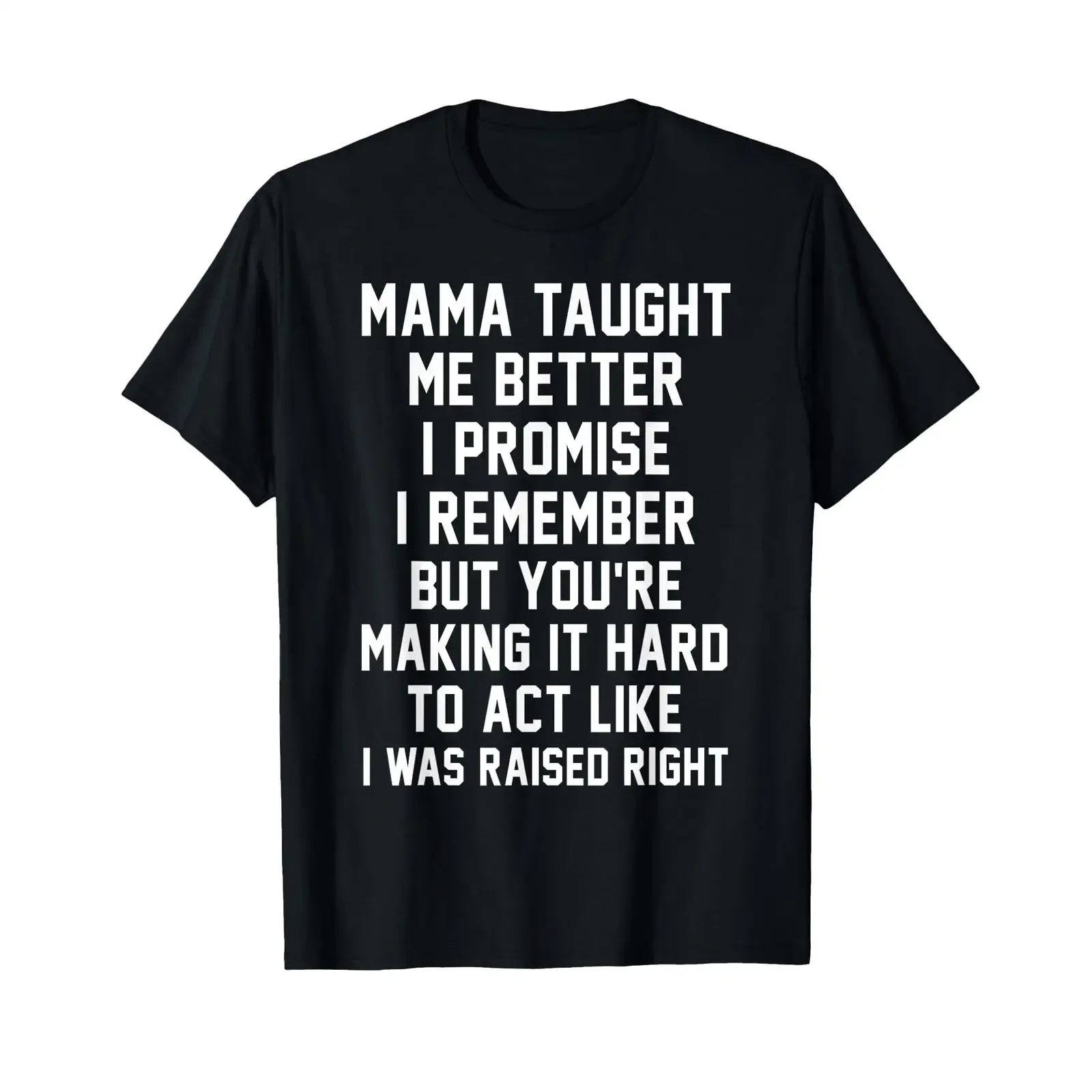 Mama Taught Me Better I Promise Remember Funny Saying T Shirt vintage Washed streetwear Versatile Stretched Soft Casual