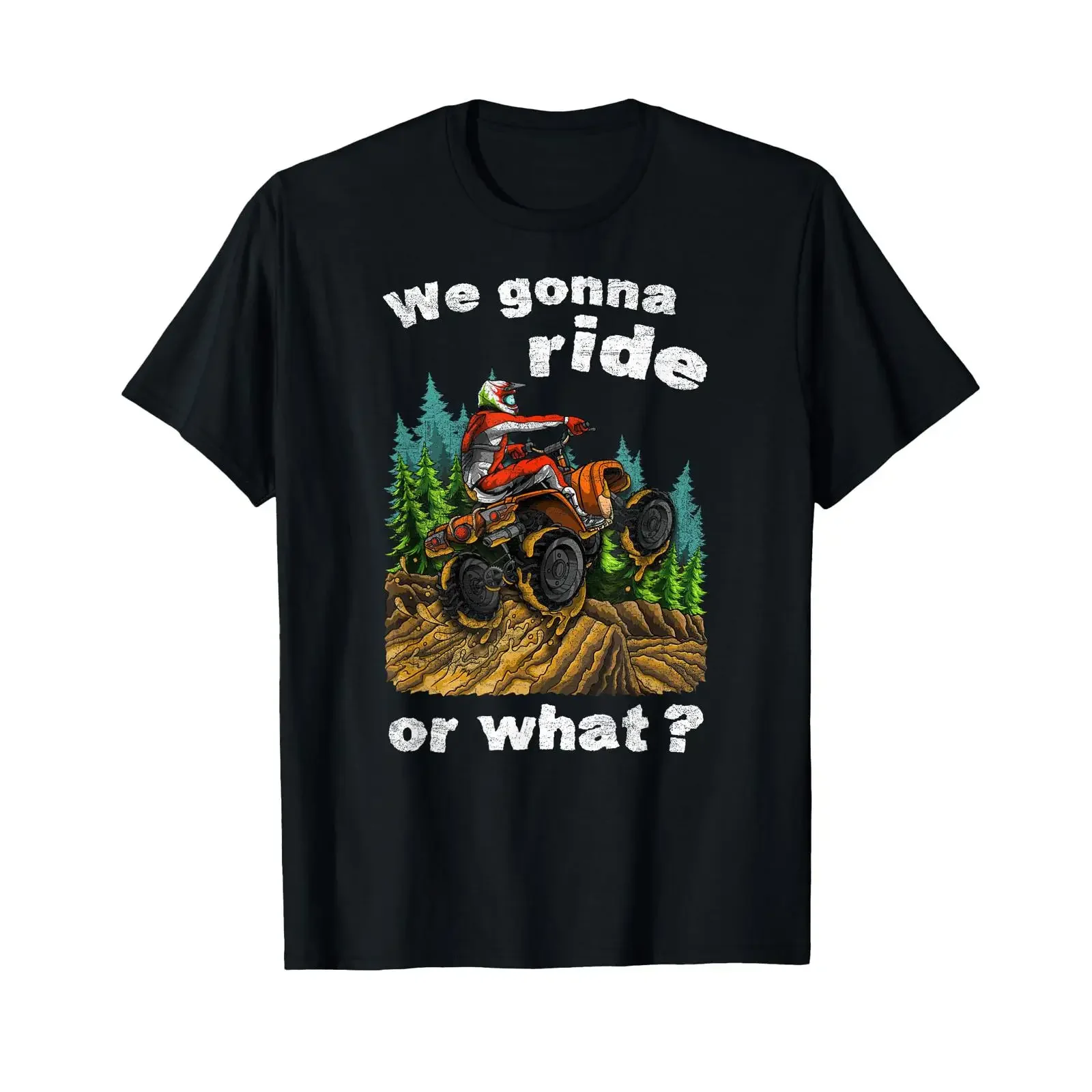 We Gonna Ride Or What Fun ATV Quad Bike Four Wheeler T Shirt vintage Washed Unisex fashion Versatile streetwear