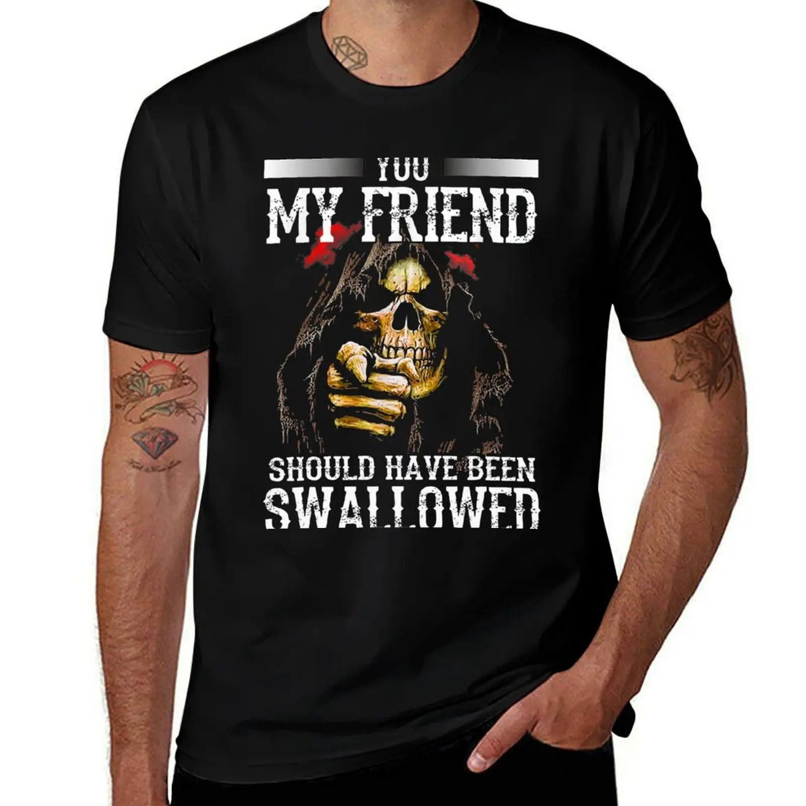 You My Friend Should Have Been Swallowed Skull Funny Gift T Shirt Gift For Men and Women, Gift Halloween Day, Thanksgivi T-Shirt