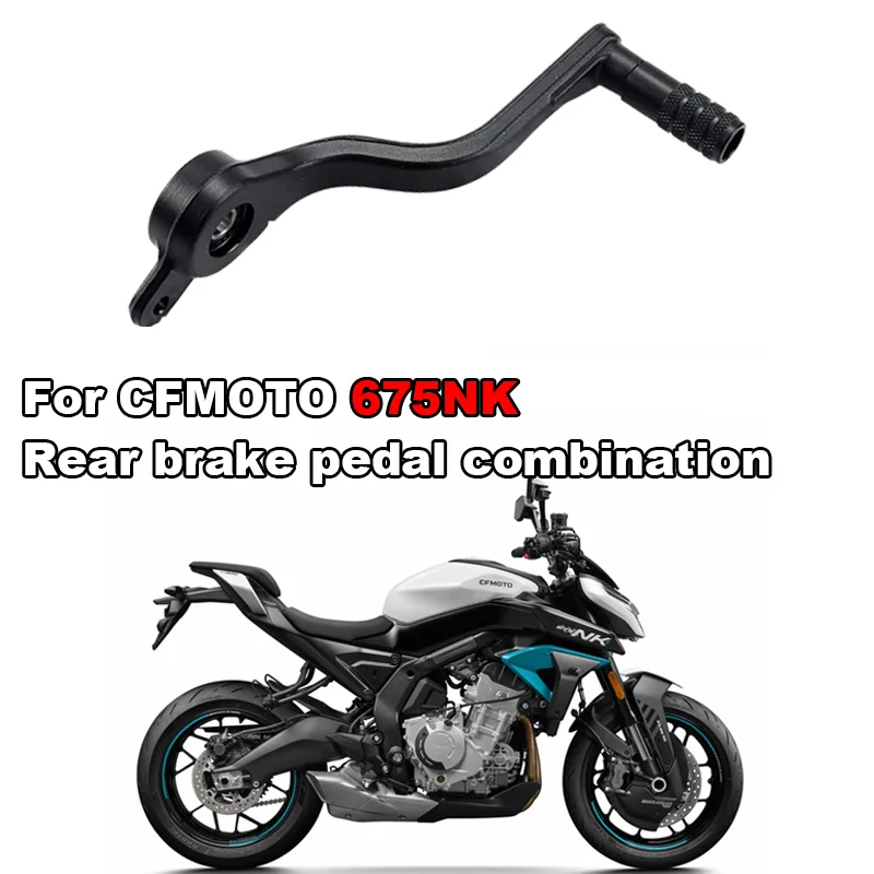

For CFMOTO Original Motorcycle CF675NK 675NK Rear Brake Pedal Combination Brake Pedal Pedal Accessories